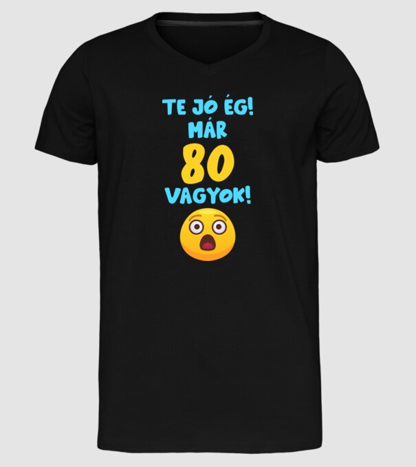 Te jó ég már 80 vagyok születésnapi póló minta fekete pólón