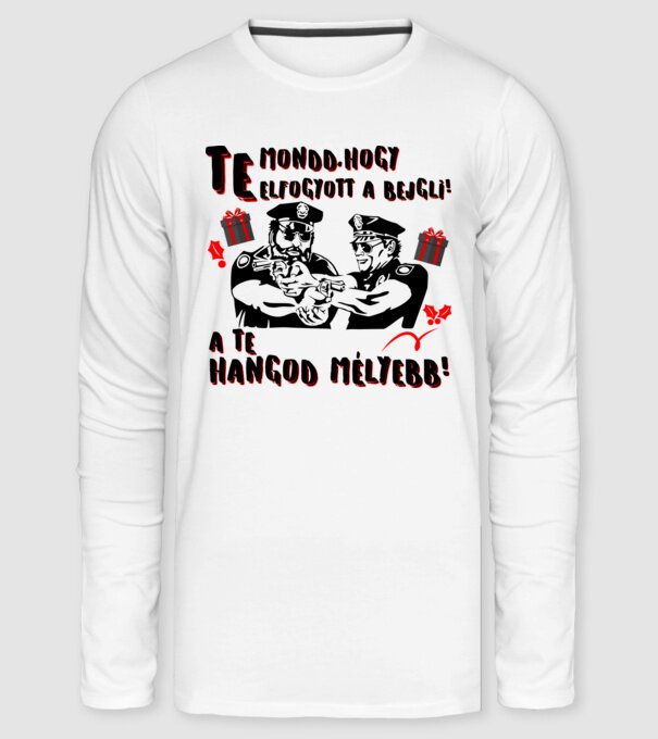 Te mondd, hogy elfogyott a bejgli a te hangod mélyebb minta fehér pólón