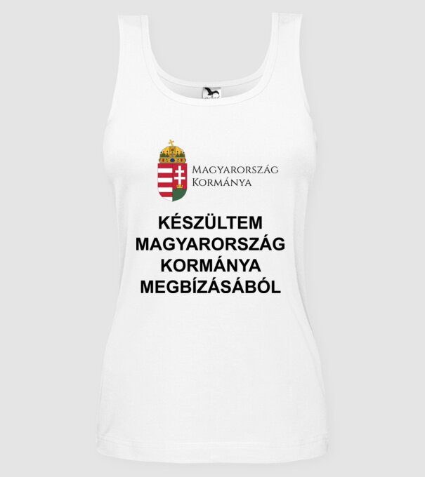 Készültem Magyarország kormánya megbízásából minta fehér pólón