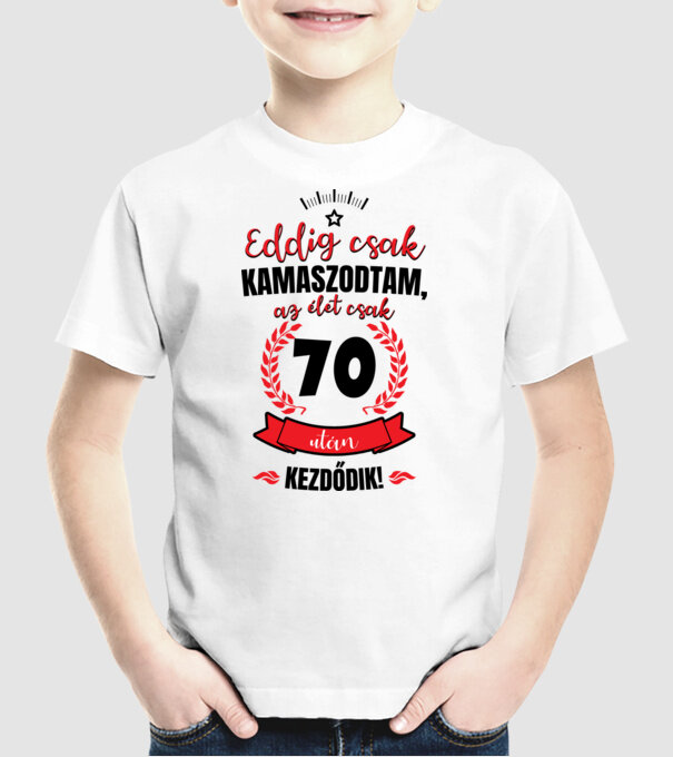 Eddig csak kamaszodtam 70 éves minta fehér pólón