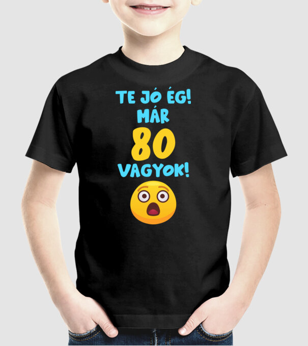 Te jó ég már 80 vagyok születésnapi póló minta fekete pólón