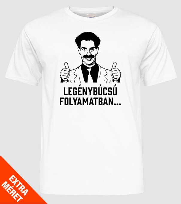 Borat legénybúcsú folyamatban minta fehér pólón