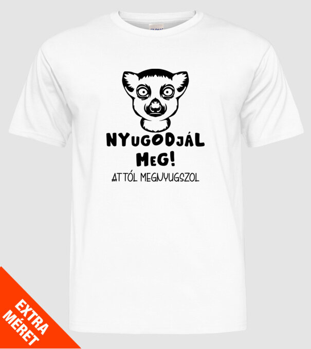 Nyugodjál meg attól megnyugszol minta fehér pólón