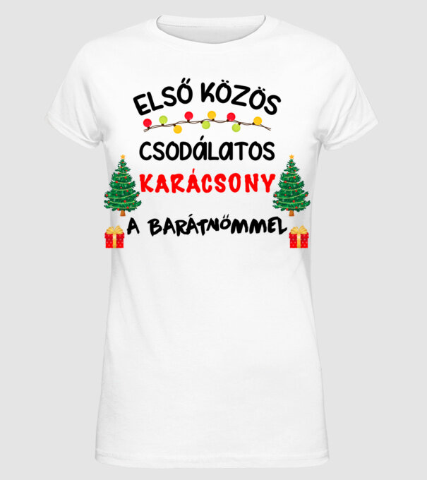 Első közös csodálatos karácsony a barátnőmmel minta fehér pólón