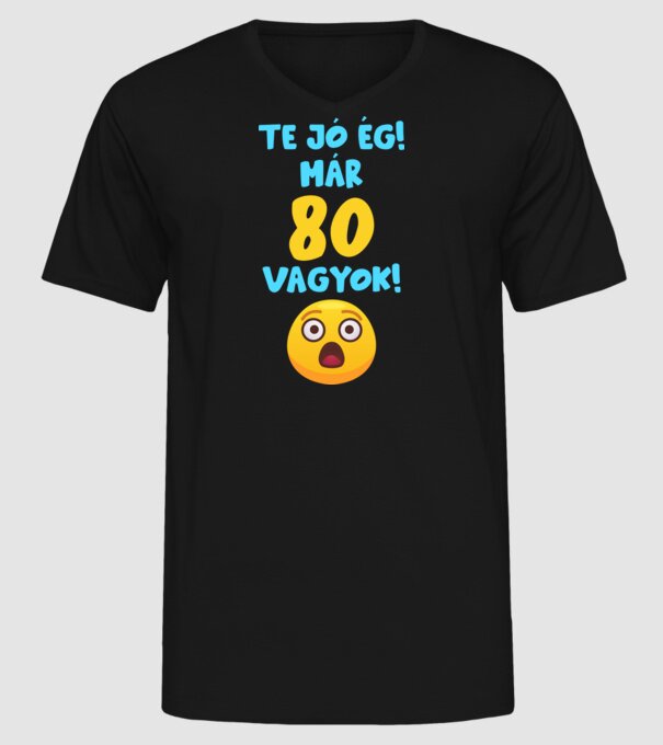 Te jó ég már 80 vagyok születésnapi póló minta fekete pólón