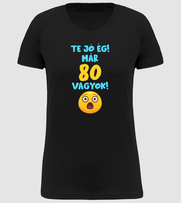 Te jó ég már 80 vagyok születésnapi póló minta fekete pólón