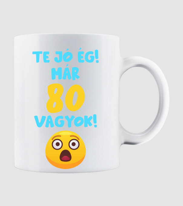 Te jó ég már 80 vagyok születésnapi póló minta fehér pólón