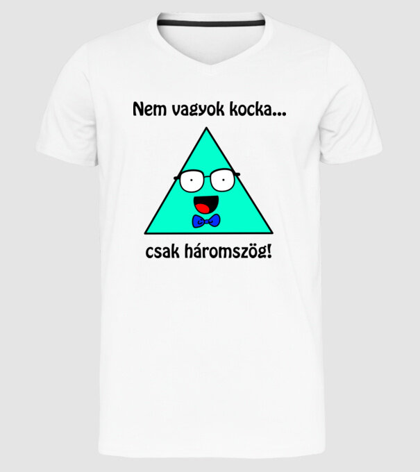 Nem vagyok kocka... Csak háromszög! minta fehér pólón