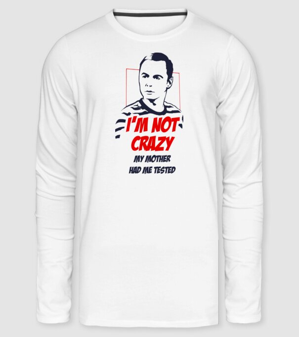 Sheldon Cooper - I'm NOT CRAZY my mother had me tested minta fehér pólón