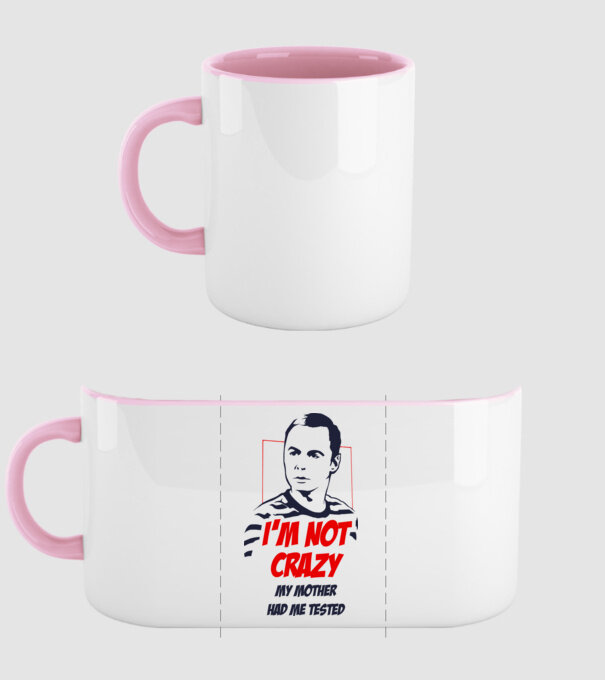 Sheldon Cooper - I'm NOT CRAZY my mother had me tested minta világos rózsaszín pólón