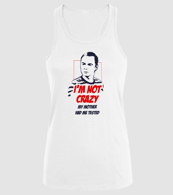 Sheldon Cooper - I'm NOT CRAZY my mother had me tested minta fehér pólón