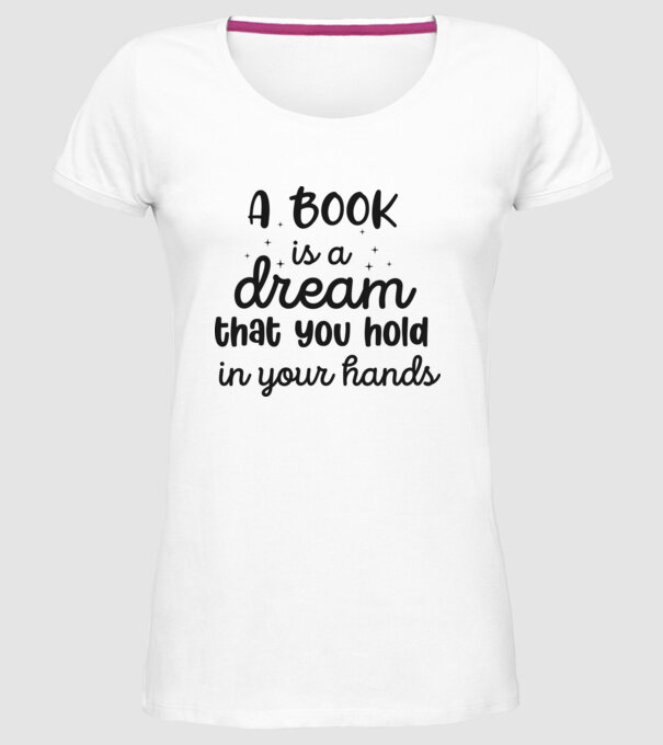 A Book is a Dream that you hold in your Hands minta fehér pólón