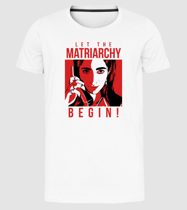 Let the matriarchy begin minta fehér pólón