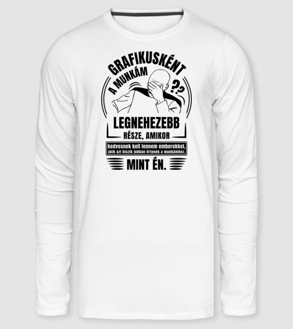 A munkám legnezebb része Grafikus minta fehér pólón