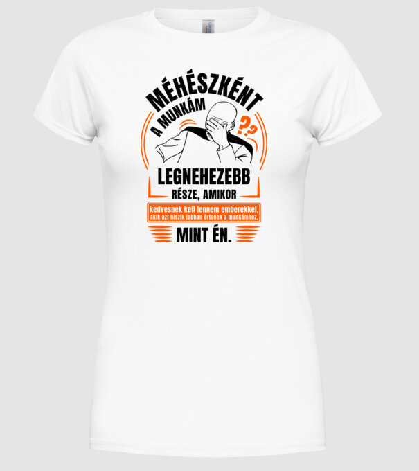 A munkám legnezebb része Méhész minta fehér pólón