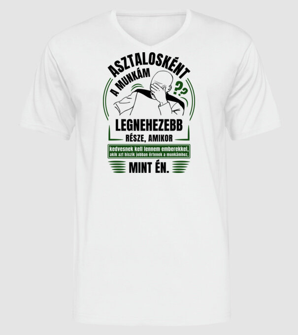 A munkám legnezebb része Asztalos minta fehér pólón