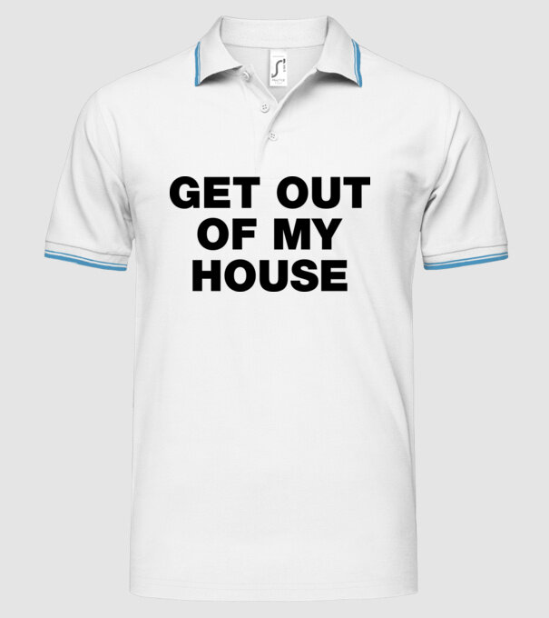 GET OUT OF MY HOUSE minta fehér pólón