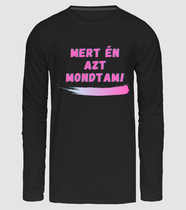 Mert én azt mondtam ! párós póló Női minta fekete pólón