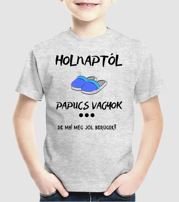 Holnaptól papucs vagyok. legénybúcsú minta szürke pólón