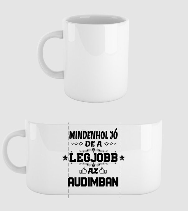 Mindenhol jó, de legjobb az Audimban minta fehér pólón