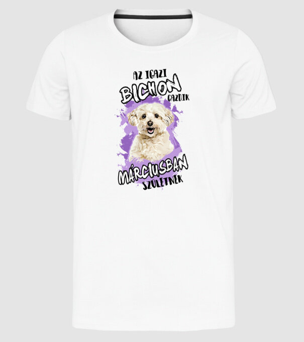 Az igazi BICHON gazdik MÁRCIUSban születnek minta fehér pólón