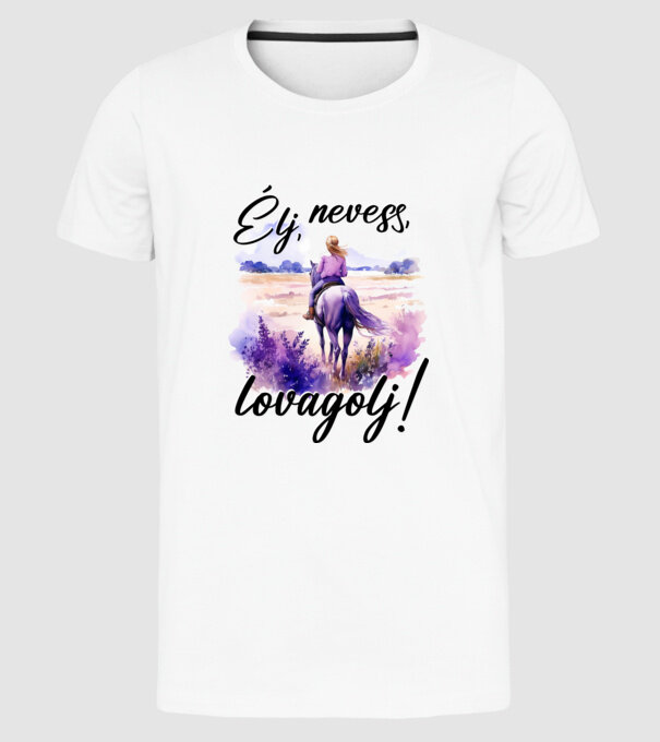 Élj, nevess, lovagolj! minta fehér pólón
