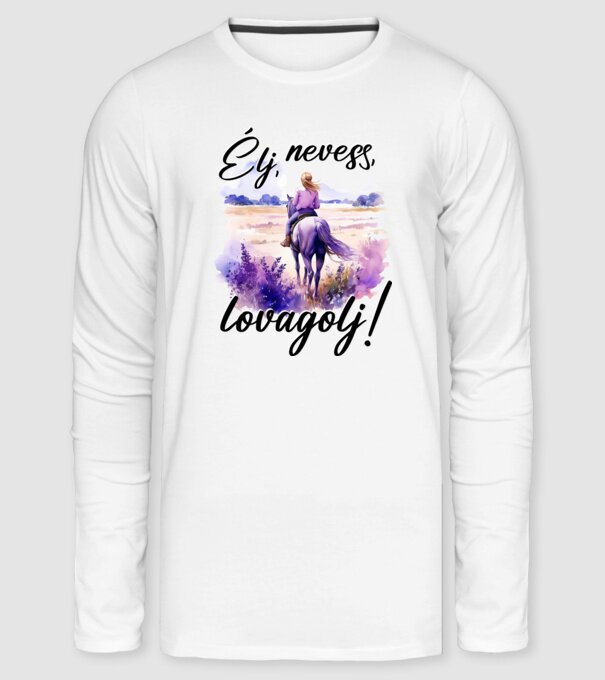 Élj, nevess, lovagolj! minta fehér pólón