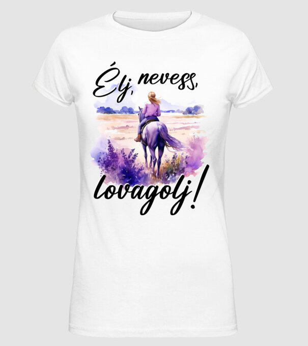 Élj, nevess, lovagolj! minta fehér pólón