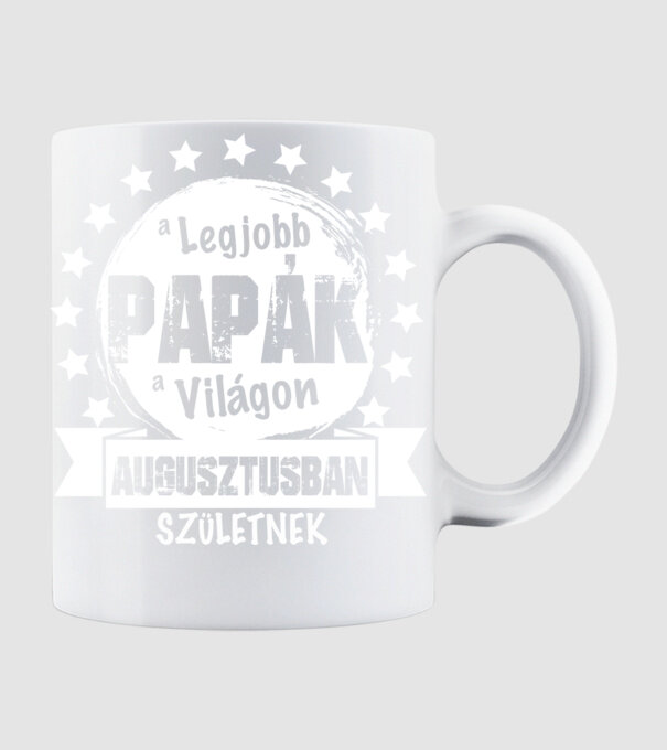 A legjobb PAPÁK a világon AUGUSZTUSban születnek minta fehér pólón