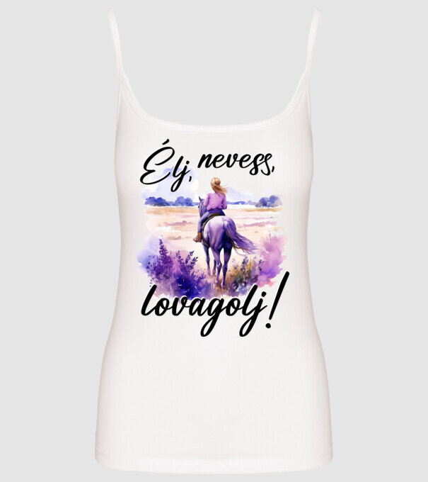 Élj, nevess, lovagolj! minta fehér pólón