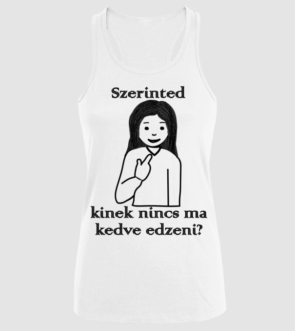 Szerinted kinek nincs kedve edzeni?_lány minta fehér pólón