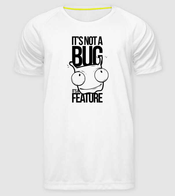 It's not a bug it's a feature minta fehér pólón