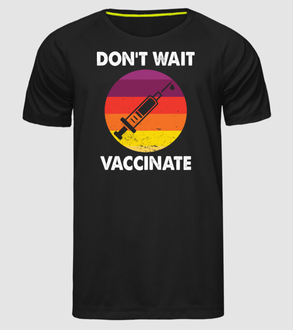 Don't wait Vaccinate - Oltsd be magad minta fekete pólón