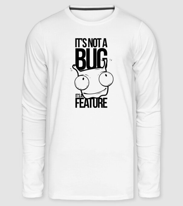 It's not a bug it's a feature minta fehér pólón