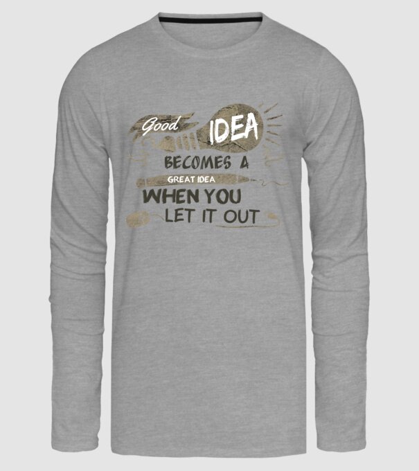 Good idea becomes a great idea when you let it out minta szürke pólón