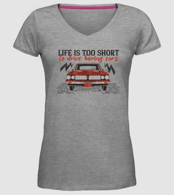 Life is too boring to drive boring cars minta szürke pólón
