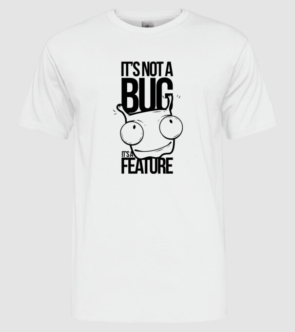 It's not a bug it's a feature minta fehér pólón
