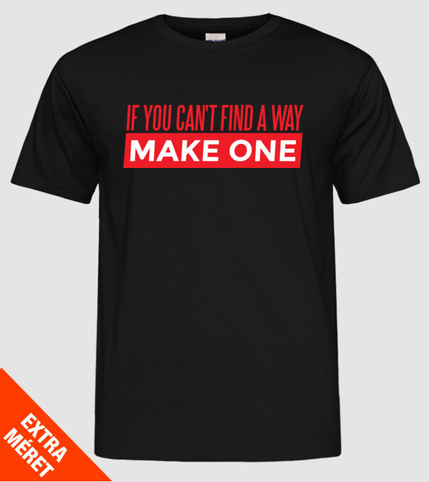 If You Can't Find A Way, Make One minta fekete pólón