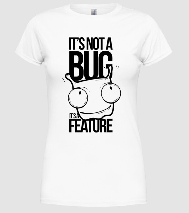 It's not a bug it's a feature minta fehér pólón