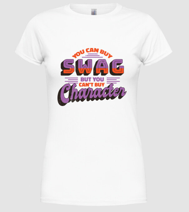 You can buy swag but you cant buy character minta fehér pólón