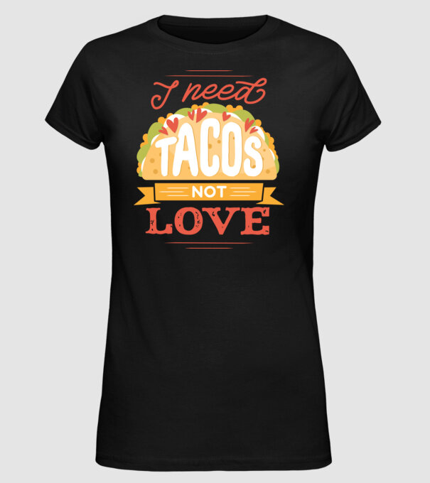 I need Tacos not Love - Anti valentin nap minta fekete pólón