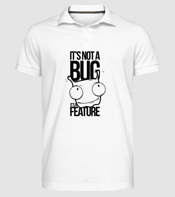 It's not a bug it's a feature minta fehér pólón