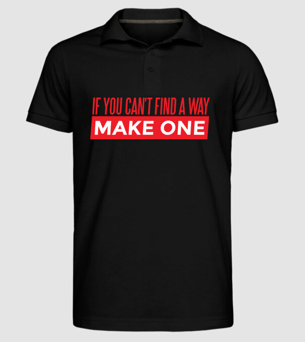 If You Can't Find A Way, Make One minta fekete pólón