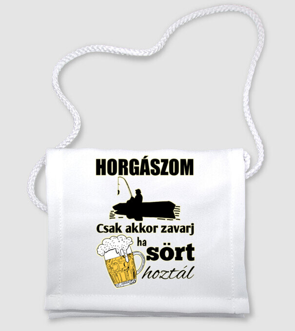 Horgászom csak akkor zavarj ha sört hoztál minta fehér pólón