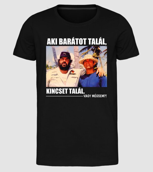 AKI BARÁTOT TALÁL, KINCSET TALÁL.  minta fekete pólón