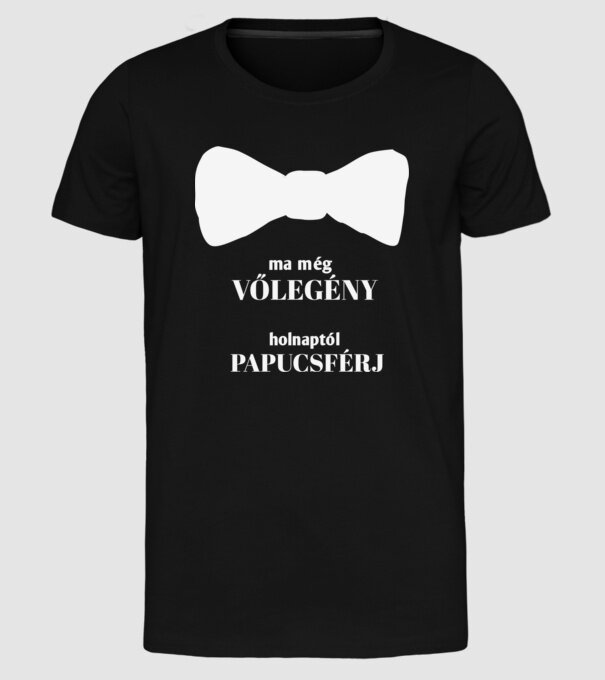 ma még vőlegény holnaptól papucsférj minta fekete pólón