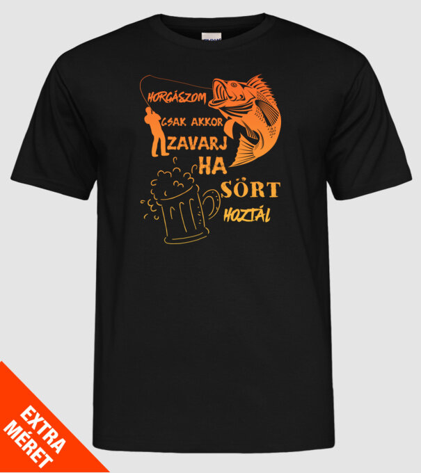 horgászom csak akkor zavarj, ha sört hoztál! minta fekete pólón