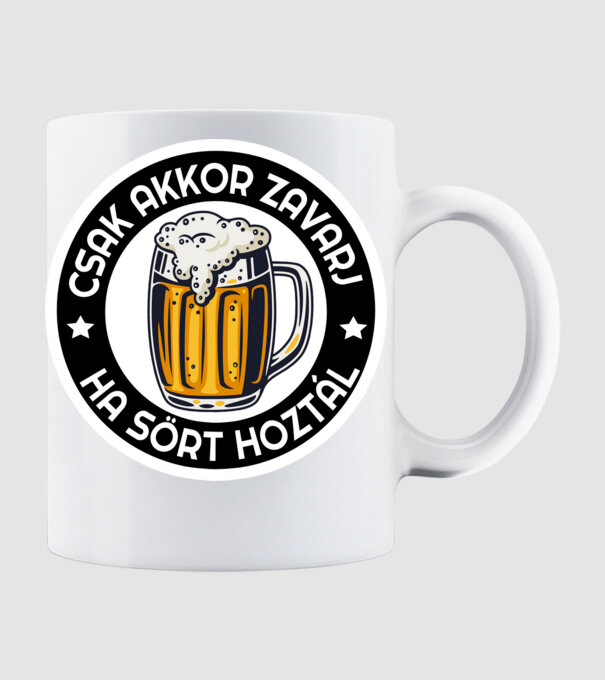 Csak akkor zavarj ha sört hoztál minta fehér pólón