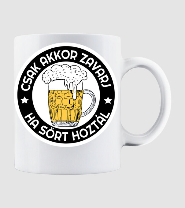 Csak akkor zavarj ha sört hoztál minta fehér pólón