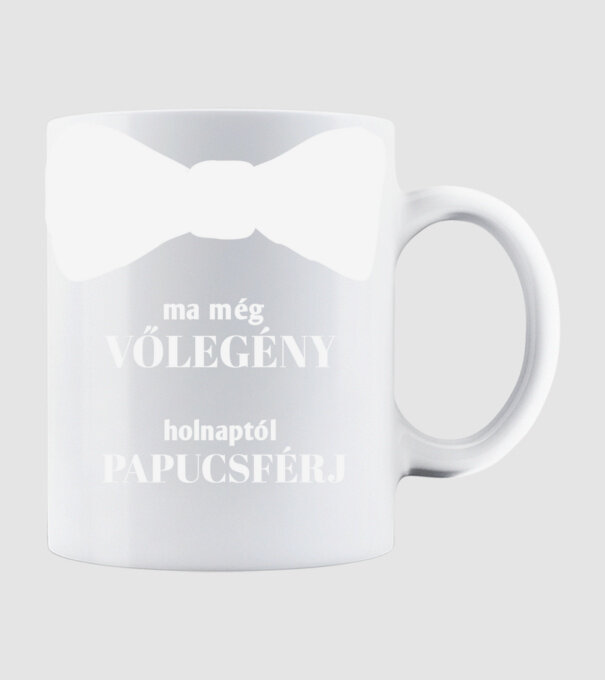 ma még vőlegény holnaptól papucsférj minta fehér pólón
